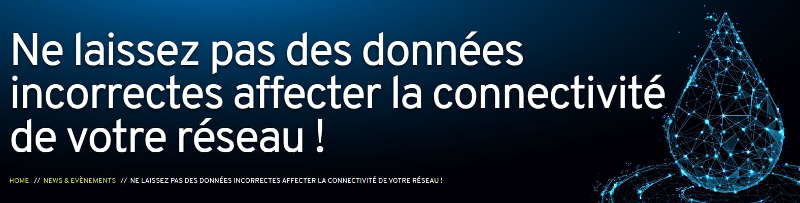 Webinaire - Ne laissez pas des données incorrectes affecter la connectivité de votre réseau !